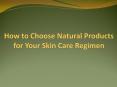 How to Choose Natural Products for Your Skin Care Regimen PowerPoint PPT Presentation