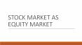 STOCK MARKET AS EQUITY MARKET PowerPoint PPT Presentation