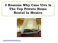 3 Reasons Why Casa Viva Is The Top Private Home Rental In Mexico PowerPoint PPT Presentation