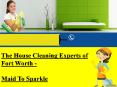 The House Cleaning Experts of Fort worth - Maid To Sparkle PowerPoint PPT Presentation