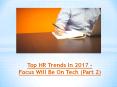 Top HR Trends In 2017 – Focus Will Be On Tech (Part 2) PowerPoint PPT Presentation