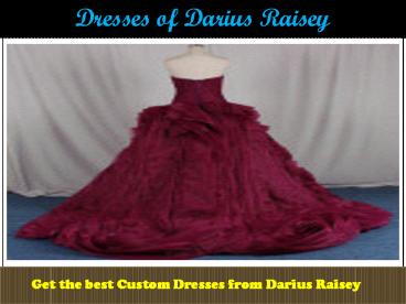 Choose the best dress designs from Darius Raisey