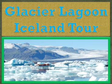 Glacier lagoon iceland circle tour