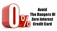 Avoid  The Dangers Of Zero Interest Credit Card