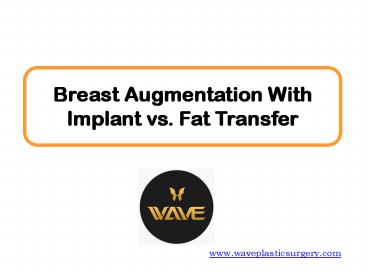 Breast Augmentation With Implant vs. Fat Transfer