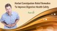 Herbal Constipation Relief Remedies To Improve Digestive Health Safely