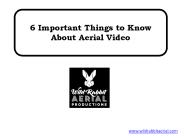 6 Important Things to Know About Aerial Video