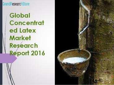 Global Concentrated Latex Market Research Report 2016