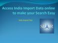 Access India Import Data online to make your Search Easy PowerPoint PPT Presentation