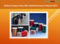 Global Copper Alloy Wire Market Research Report 2017 PowerPoint PPT Presentation