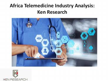 Africa Telemedicine Industry Analysis: Ken Research