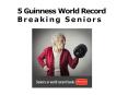 5 Guinness World Record Breaking Seniors PowerPoint PPT Presentation