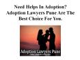 How Adoption Lawyers Pune Helps The Clients in Adoption Process? PowerPoint PPT Presentation