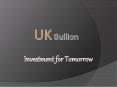 UK bullion- Investing for Tomarrow PowerPoint PPT Presentation