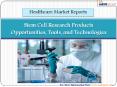Global stem Cell Research Products Opportunities, Tools, and Technologies : Aarkstore PowerPoint PPT Presentation