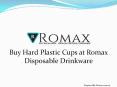 Buy Hard Plastic Cups at Romax Disposable Drinkware