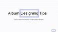 Tips for creative album designing PowerPoint PPT Presentation