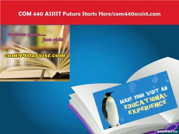COM 440 ASSIST Future Starts Here/com440assist.com