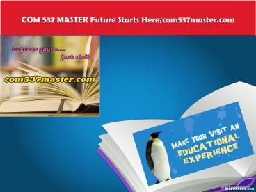 COM 537 MASTER Future Starts Here/com537master.com