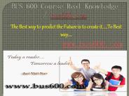 BUS 600 Course Real Knowledge / bus 600 dotcom