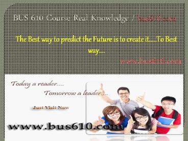 BUS 610 Course Real Knowledge / bus 610 dotcom