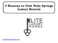 3 Reasons to Visit Palm Springs Luxury Rentals PowerPoint PPT Presentation