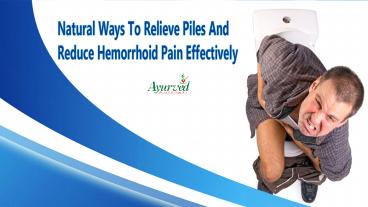 Natural Ways To Relieve Piles And Reduce Hemorrhoid Pain Effectively
