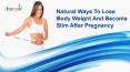 Natural Ways To Lose Body Weight And Become Slim After Pregnancy PowerPoint PPT Presentation