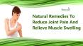 Natural Remedies To Reduce Joint Pain And Relieve Muscle Swelling PowerPoint PPT Presentation
