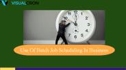 Use Of Batch Job Scheduling In Business