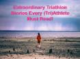 Extraordinary Triathlon Stories Every (Tri)Athlete Must Read! PowerPoint PPT Presentation