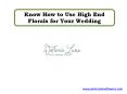 Know How to Use High End Florals for Your Wedding PowerPoint PPT Presentation