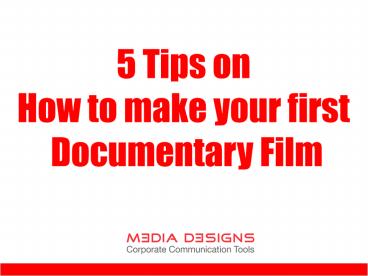 PPT – 5 Tips on how to make your first Documentary Film PowerPoint ...