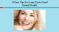 Easy Tips for Long-Term Good Dental Health PowerPoint PPT Presentation