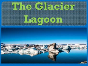 The glacier lagoon