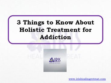 3 Things to Know About Holistic Treatment for Addiction