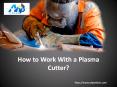 How to Work With a Plasma Cutter? PowerPoint PPT Presentation