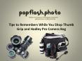Tips to Remembers While You Shop Thumb Grip and Hadley Pro Camera Bag