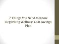7 Things You Need to Know Regarding Wellness Cost Savings Plan PowerPoint PPT Presentation