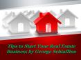 Tips to Start Your Real Estate Business by George Schiaffino PowerPoint PPT Presentation