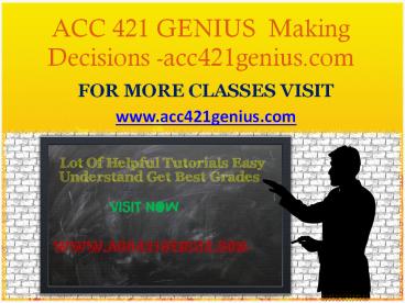 ACC 421 GENIUS  Making Decisions -acc421genius.com