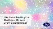 Hire Canadian Magician That Level Up Your Event Entertainment