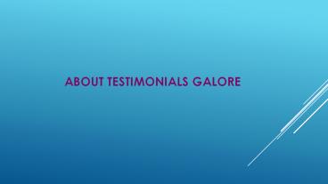 ABOUT TESTIMONIALS GALORE (1)