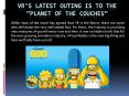 VR’s Latest Outing Is To The “Planet Of The Couches” PowerPoint PPT Presentation
