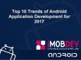 Top 10 Trends of Android Application Development for 2017 PowerPoint PPT Presentation