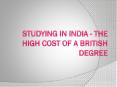 Studying in India - The High Cost of a British Degree PowerPoint PPT Presentation