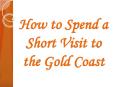 How to Spend a Short Visit to the Gold Coast PowerPoint PPT Presentation