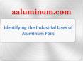 Identifying the Industrial Uses of Aluminum Foils PowerPoint PPT Presentation