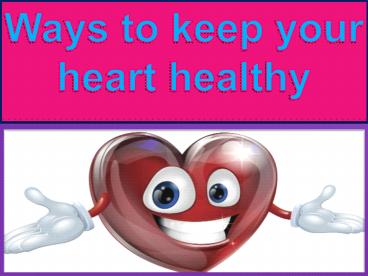 Ways to keep your heart healthy