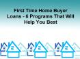First Time Home Buyer Loan Programs - 6 Best Programs for First Time Home Buyer